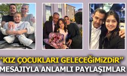 Kız Çocukları Geleceğimizdir" Mesajıyla Anlamlı Paylaşımlar