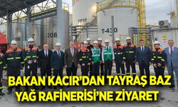 Bakan Kacır'dan TAYRAŞ Baz Yağ Rafinerisi’ne Ziyaret