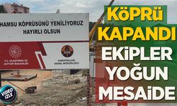 KÖPRÜ KAPANDI EKİPLER YOĞUN MESAİDE