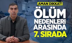 ÖLÜM NEDENLERİ ARASINDA 7'İNCİ SIRADA