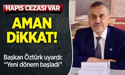 Aman Dikkat: Hapis cezası var!