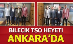 Bilecik TSO Heyeti Ankara'da