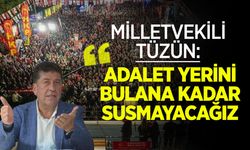 Milletvekili Tüzün: ''Adalet Yerini Bulana Kadar Susmayacağız''
