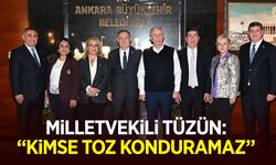 MİLLETVEKİLİ TÜZÜN: ''KİMSE TOZ KONDURAMAZ''