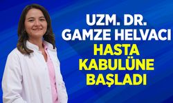 Uzm. Dr. Gamze Helvacı, Hasta Kabulüne Başladı