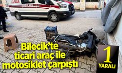Bilecik’te ticari araç ile motosiklet çarpıştı: 1 yaralı