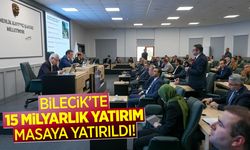 Bilecik’te 15 Milyarlık Yatırım Masaya Yatırıldı!