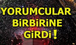 YORUMCULAR BİRBİRİNE GİRDİ