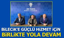 Bilecik’e Güçlü Hizmet İçin Birlikte Yola Devam