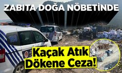 Zabıta, Doğa Nöbetinde: Kaçak Atık Dökene Ceza!