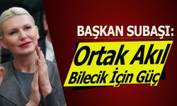 Başkan Subaşı: ''Ortak akıl Bilecik İçin Güç''