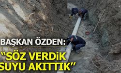 Başkan Özden: ''Söz Verdik Suyu Akıttık''