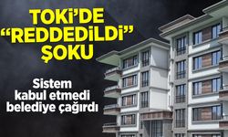 TOKİ'de ''reddedildi'' Şoku