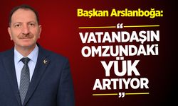 Cafer Arslanboğa: “Vatandaşın Omzundaki Yük Artıyor”