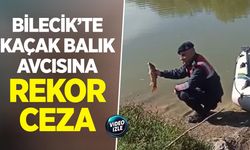 Bilecik’te kaçak balık avcısına rekor ceza