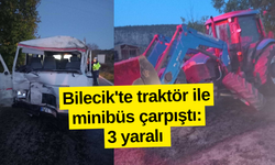 Bilecik’te traktör ile minibüs çarpıştı: 3 yaralı