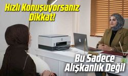 Hızlı Konuşuyorsanız Dikkat!