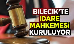 Bilecik’te İdare Mahkemesi kuruluyor