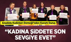Anadolu Kadınları Derneği'nden Kararlı Duruş: "Kadına Şiddete Son, Sevgiye Evet"