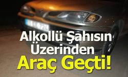 Alkollü Şahısın Üzerinden Araç Geçti!