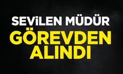 Sevilen müdür görevden alındı
