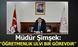 Müdür Şimşek: ''Öğretmenlik ulvi bir görevdir''