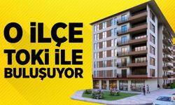 O İlçe TOKİ İle Buluşuyor