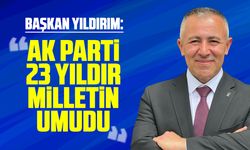 Başkan Yıldırım: “AK Parti 23 Yıldır Milletin Umudu''