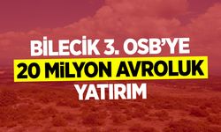Bilecik 3. OSB’ye 20 Milyon Avroluk Yatırım