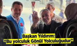 Başkan Yıldırım: ''Bu yolculuk Gönül Yolculuğudur''
