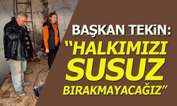 Başkan Tekin: ''Halkımızı Susuz Bırakmayacağız''