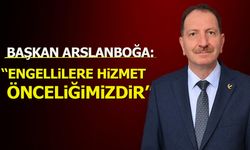 Başkan Arslanboğa: ''Engellilere Hizmet Önceliğimizdir''