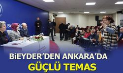 BİEYDER’den Ankara’da Güçlü Temas