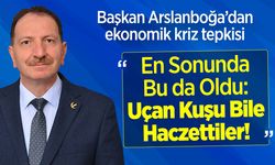 Başkan Arslanboğa'dan ekonomik kriz tepkisi