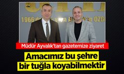 Müdür Ayvalık: ''Amacımız bu şehre bir tuğla koyabilmektir''