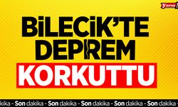 Bilecik'te deprem korkuttu