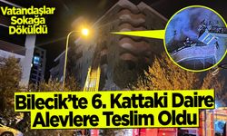Bilecik’te 6. Kattaki Daire Alevlere Teslim Oldu