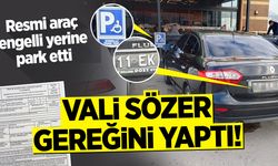 Resmi araç engelli yerine park etti, Vali Sözer Gereğini yaptı