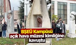 BŞEÜ Kampüsü açık hava müzesi kimliğine kavuştu