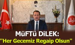 Müftü Dilek: ''Her Gecemiz Regaip Olsun''