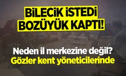 BİLECİK İSTEDİ, BOZÜYÜK KAPTI!