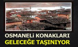 Osmaneli Konakları Geleceğe Taşınıyor
