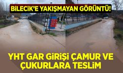 Bilecik'e yakışmıyan görüntü: YHT Gar Girişi Çamura Teslim