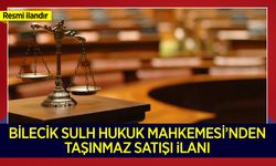 BİLECİK SULH HUKUK MAHKEMESİ'NDEN TAŞINMAZ SATIŞ İLANI