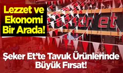 Lezzet ve Ekonomi Bir Arada: Şeker Et’te Tavuk Ürünlerinde Büyük Fırsat!