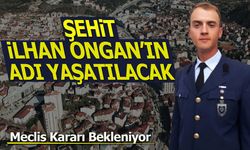 Şehit İlhan Ongan’ın Adı Yaşatılacak