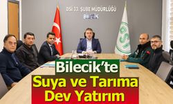 Bilecik’te Suya ve Tarıma Dev Yatırım