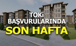 TOKİ BAŞVURULARINDA SON HAFTA