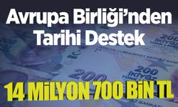 Avrupa Birliği’nden Tarihi Destek: 14 milyon 700 bin TL