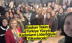 Başkan Tekin: ''Türkiye Yüzyılı Kadınların Liderliğiyle Yükselecek''